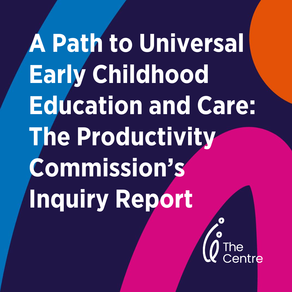 A Path to Universal Early Childhood Education and Care: The Productivity Commission’s Inquiry Report