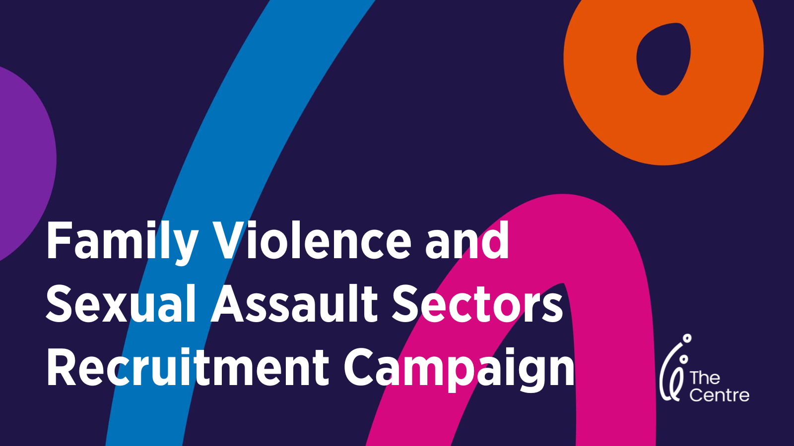 Family Violence and Sexual Assault Sectors Recruitment Campaign