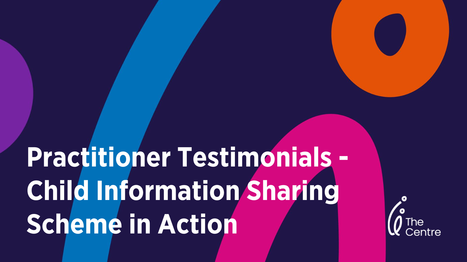 Practitioner Testimonials – Child Information Sharing Scheme in Action