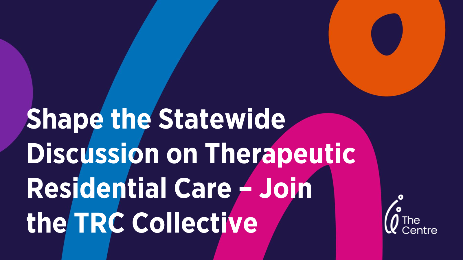 Shape the Statewide Discussion on Therapeutic Residential Care – Join the TRC Collective